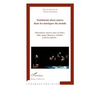 Sentiments doux-amers dans les musiques du monde: Délectation moroses dans le blues, fado, tango, flamenco, rebetiko, p'ansori, ghazal…