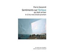 Sentiments sur l'éclipse qui doit arriver le 12 du mois d'août prochain - Pierre Gassendi - Waknine Marguerite - broché - Essai