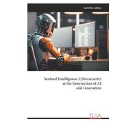 Sentinel Intelligence: Cybersecurity at the Intersection of AI and Innovation