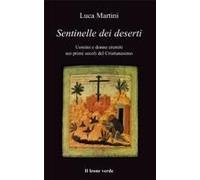Sentinelle Dei Deserti. Uomini E Donne Eremiti Nei Primi Secoli Del Cristianesimo