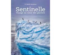 Sentinelle, voyage au coeur des glaciers - Heidi Sevestre - Harpercollins - broché - Guide