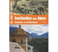 Sentinelles des Alpes. Citadelles et fortifications