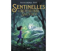 Sentinelles du Royaume Sauvage Sentinelles du Royaume Sauvage, tome 1 - Alexandra Ott - Seuil Jeunesse - broché - Roman junior