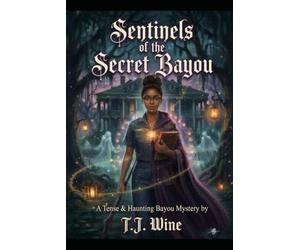 Sentinels of the Secret Bayou: A Southern Gothic Ghost Story and Paranormal Mystery