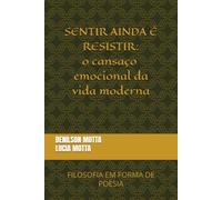 SENTIR AINDA É RESISTIR: o cansaço emocional da vida moderna