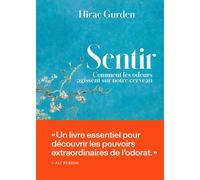 Sentir - Comment les odeurs agissent sur notre cerveau - Hirac Gurden - Les Arenes Eds - broché - Essai
