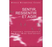 Sentir, ressentir et agir - B. Bainbridge Cohen - Contredanse - broché - Essai
