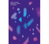 sentir, ressentir - Parfumeurs, odeurs et émotions