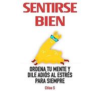 Sentirse Bien: Ordena Tu Mente Y Dile Adiós Al Estrés Para Siempre: Libro En Español/ Feeling Good Spanish Book Version