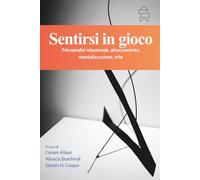 Sentirsi in gioco: Psicoanalisi relazionale, attaccamento, mentalizzazione, arte