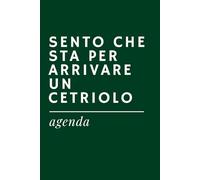 SENTO CHE STA PER ARRIVARE UN CETRIOLO - Agenda Ironica Universale | Idea Regalo Divertente per Colleghi, Amici, Ufficio, Natale e Secret Santa: ... A5 | Pensierino spiritoso a tema lavoro