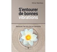 S'entourer de bonnes vibrations Retrouver l'art de vivre en l'harmonie - Olivier Manitara - Essenia - broché - Essai