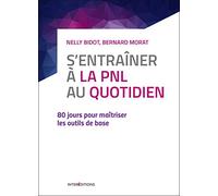 S'entrainer à la PNL au quotidien - 80 jours pour maîtriser les outils de base: 80 jours pour maîtriser les outils de base