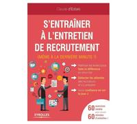 S'entraîner à l'entretien de recrutement (même à la dernière minute !): 60 exercices inédits pour réussir 60 minutes d'entretien !
