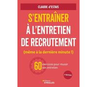 S'entraîner à l'entretien de recrutement (même à la dernière minute !): 60 exercices pour réussir son entretien