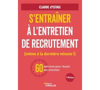 S'entraîner à l'entretien de recrutement (même à la dernière minute !): 60 exercices pour réussir son entretien