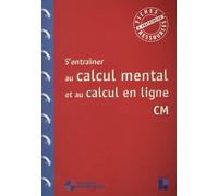 S'entrainer au calcul mental et au calcul en ligne CM (+ ressources numériques)