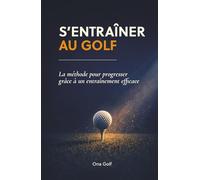 S'entraîner au golf: La méthode pour progresser grâce à un entraînement efficace