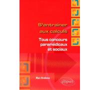 S'entraîner aux calculs. Tous concours paramédicaux et sociaux - Marc Bredonse - Ellipses - broché - Scolaire / Universitaire