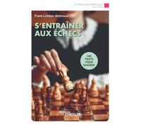 Frank Lohéac – S'entraîner aux échecs – 100 tests pour gagner – Broché