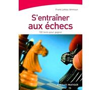 S'entraîner aux échecs: 100 Tests pour réussir