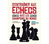 S'entraîner aux échecs avec les champions du monde: Portraits - Parties commentées - Exercices