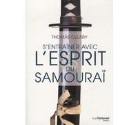 S'entraîner avec l'esprit du samourai Thomas Cleary (Auteur), Serge D. Mairet (Traduction)