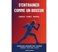 S'ENTRAINER COMME UN BOXEUR "cardio, force, mental": Exercices inspirés des 3 boxes
