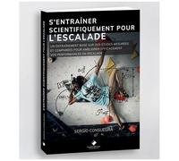 S'entraîner Scientifiquement Pour L'escalade - Un Entraînement Basé Sur Des Études Mesurées Et Comparées Pour Améliorer Efficacement Vos Performances En Escalade