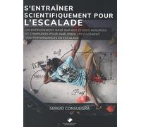 S'ENTRAINER SCIENTIFIQUEMENT POUR L'ESCALADE: Un guide d'entraînement fondé sur des données probantes pour améliorer vos performances