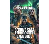 Senua's Saga: Hellblade II - Enhanced Game Guide: Understand the Story, Master Combat Like an Expert, Find Every Secret, and Conquer Dark Rot Mode