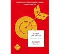 Senza Giri Di Parole. La Verità Sulle Sfide Economiche E Sociali Del Nostro Futuro
