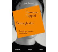 Senza gli altri. Esperienza assoluta e solitudine