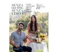 Senza glutine, senza limiti. Cucina gluten-free ricca di sapore e libertà. Ediz. illustrata