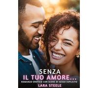 Senza il tuo Amore...: Romanzo Erotico con Scene di Sesso Esplicito