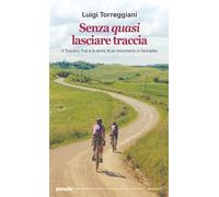 Senza quasi lasciare traccia. Il Tuscany Trail e la storia di un movimento in bicicletta