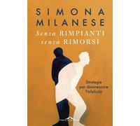 Senza rimpianti senza rimorsi Strategie per disinnescare l'infelicità - Simona Milanese - Ponte alle Grazie - ebook (ePub) - Livre