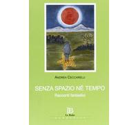 Senza spazio né tempo. Racconti fantastici