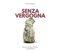 Senza vergogna: Storia di denaro, amicizia e sopraffazione