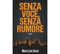 Senza Voce, Senza Rumore: L'Eco della Verità: Un Techno-Thriller tra i segreti di Mantova