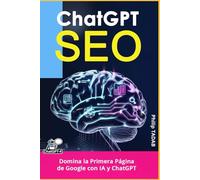 SEO 2025 con ChatGPT: Guía completa de estrategias y herramientas con inteligencia artificial: Domina el posicionamiento web en 2025 con IA y ChatGPT