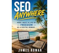SEO Anywhere: How I Built a Life of Freedom as a Digital Nomad