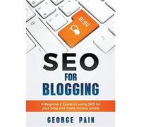 SEO for Blogging Make Money Online and replace your boss with a blog using SEO - George Pain - Abiprod Pty Ltd - Livre en Anglais George PainGeorge Pain (Auteur)