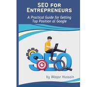 SEO for Entrepreneurs: A Practical guide for getting Top Position at Google