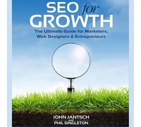 Seo for Growth: The Ultimate Guide for Marketers, Web Designers & Entrepreneurs