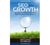 SEO for Growth: The Ultimate Guide for Marketers, Web Designers & Entrepreneurs
