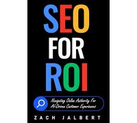 SEO for ROI: Navigating Online Authority For AI-Driven Customer Experiences