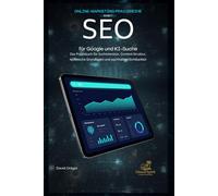 SEO für Google und KI-Suche: Das Praxisbuch für Suchintention, Content-Struktur, technische Grundlagen und nachhaltige Sichtbarkeit