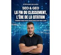 SEO-GEO - La fin du classement, l'ère de la citation: Comment faire votre transition du SEO vers le GEO