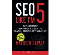 SEO Like I'm 5: The Ultimate Beginner's Guide to Search Engine Optimization